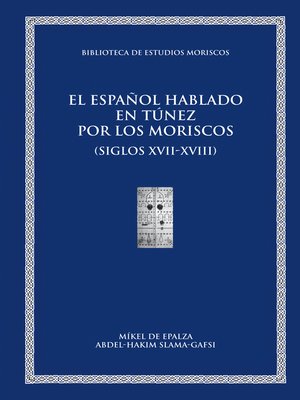 cover image of El español hablado en Túnez por los moriscos (siglos XVII-XVIII)